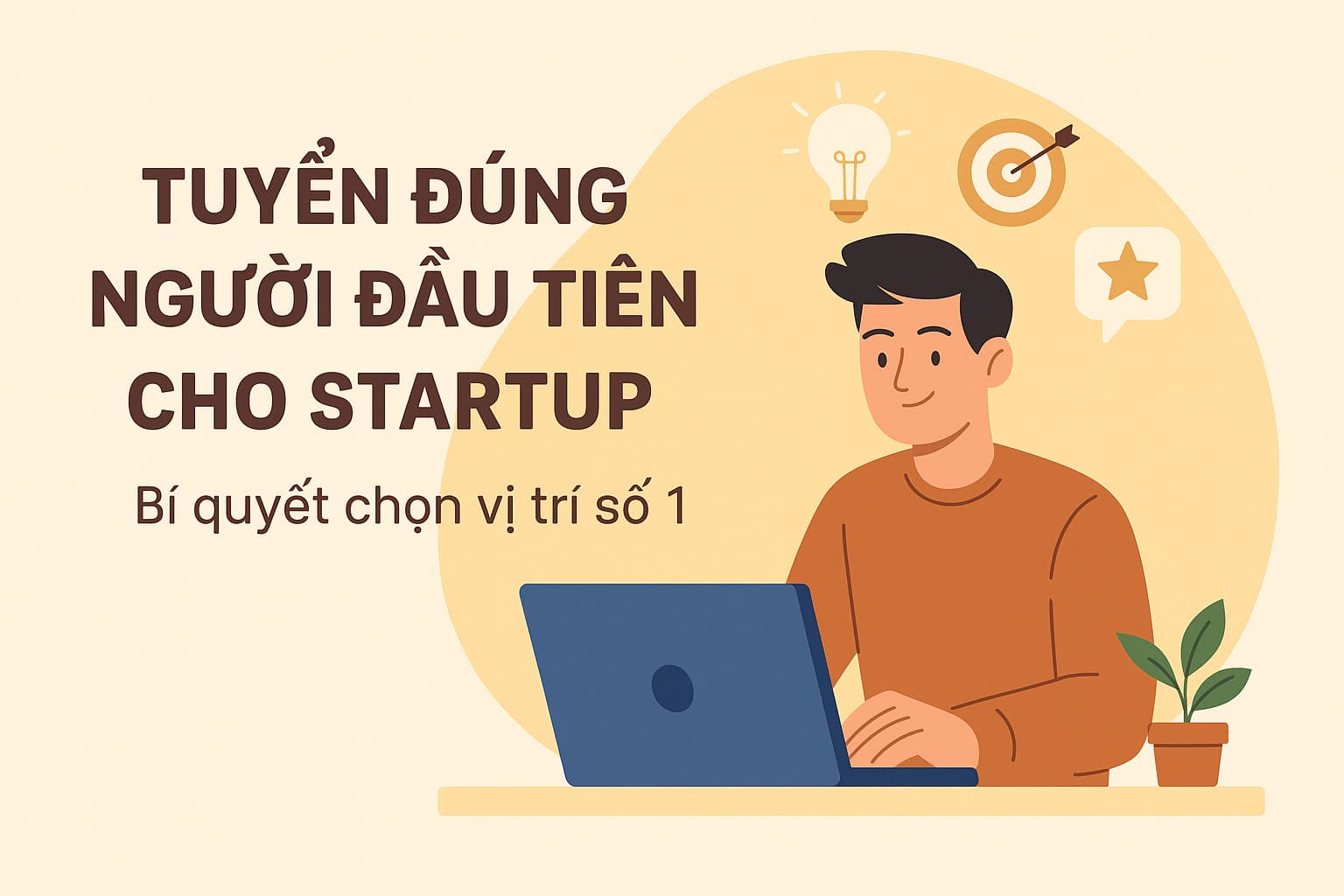 Bài 6: Tuyển đúng người đầu tiên cho startup - Bí quyết chọn vị trí số 1