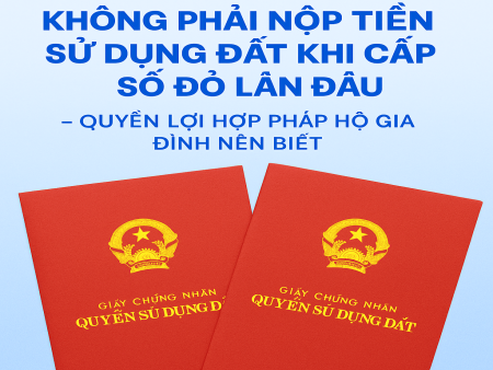 KHÔNG PHẢI NỘP TIỀN SỬ DỤNG ĐẤT KHI CẤP SỔ ĐỎ LẦN ĐẦU