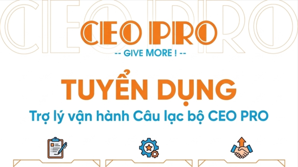 Tuyển dụng: Trợ lý Vận hành Câu lạc bộ CEO PRO